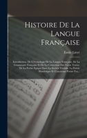 Histoire De La Langue Française: Étude Sur Patelin. Étude Sur Adam (Mystère). Des Patois. Légende Sur Le Pape Grégoire Le Grand. Le Chant D'eulalie Et ... Rossillon. Grammaires Proven 1144626994 Book Cover