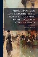 Monographie du sonnet; sonnettistes anciens et modernes, suivis de Quatre-vingts sonnets 1179344928 Book Cover