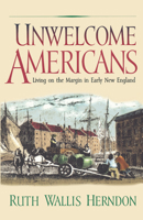 Unwelcome Americans: Living on the Margin in Early New England (Early American Studies) 0812217659 Book Cover