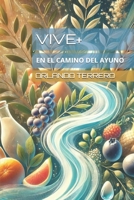 Vive+: Potencia tu Salud y Conexión con Dios a través de la vida ayunada. (Spanish Edition) B0CKTDK29H Book Cover