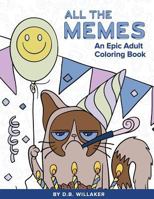 All the Memes: An Epic Adult Coloring Book 1533090459 Book Cover