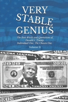 Very Stable Genius : The Best Words and Quotations of Donald J. Trump, Individual One, the Chosen One. Volume II 1709512172 Book Cover