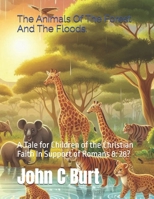 The Animals Of The Forest And The Floods.: A Tale for Children of the Christian Faith In Support of Romans 8: 28? B0F86STTP2 Book Cover
