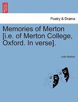 Memories of Merton [i.e. of Merton College, Oxford. In verse]. 1241514410 Book Cover