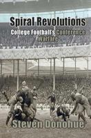 Spiral Revolutions: College Football's Conference Warfare 147836856X Book Cover