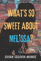 What's So Sweet About Melissa? 1535013214 Book Cover
