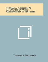 Thomas A. R. Nelson as an Example of Whig Conservatism in Tennessee 1258008599 Book Cover