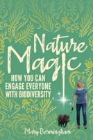 Nature Magic: How You Can Engage Everyone With Biodiversity 1838105336 Book Cover