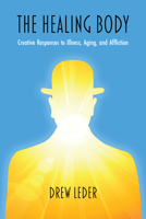 The Healing Body: Creative Responses to Illness, Aging, and Affliction 081014638X Book Cover