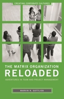 The Matrix Organization Reloaded: Adventures in Team and Project Management (Creating Corporate Cultures) 0275991334 Book Cover