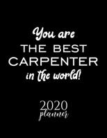 You Are The Best Carpenter In The World! 2020 Planner: Nice 2020 Calendar for Carpenter Christmas Gift Idea for Carpenter Carpenter Journal for 2020 120 pages 8.5x11 inches 1710326085 Book Cover