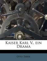 Kaiser Karl V., ein Drama 1178752666 Book Cover