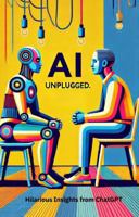 AI Unplugged: Hilarious Insights from ChatGPT: An exclusive interview ChatGPT 1763801004 Book Cover