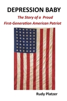 Depression Baby: The Story of a Proud First-Generation American Patriot 035934142X Book Cover