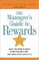 The Manager's Guide to Rewards: What You Need to Know to Get the Best For-and From-your Employees 0814408869 Book Cover