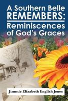 A Southern Belle Remembers: Reminiscences of God's Graces 1937400603 Book Cover