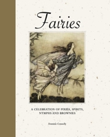 Fairies: A Celebration of Pixies, Sprites, Mermaids and Brownies 1838864563 Book Cover