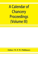 A calendar of Chancery proceedings Bills and answers filed in the reign of King Charles the First. Volume 3 9353927757 Book Cover
