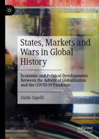 States, Markets and Wars in Global History: Economic and Political Developments Between the Advent of Globalization and the Covid-19 Pandemic 303126715X Book Cover