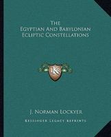 The Egyptian And Babylonian Ecliptic Constellations 1417970499 Book Cover