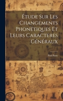 Étude sur les changements phonétiques et leurs caracteres généraux 1021482951 Book Cover