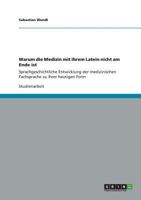 Warum die Medizin mit ihrem Latein nicht am Ende ist: Sprachgeschichtliche Entwicklung der medizinischen Fachsprache zu ihrer heutigen Form 365630243X Book Cover