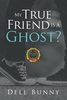 My True Friend is a Ghost? 1637283377 Book Cover