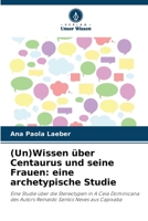 (Un)Wissen über Centaurus und seine Frauen: eine archetypische Studie (German Edition) 6207680022 Book Cover