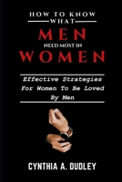 How to Know What Men Need Most in Women: Effective Strategies for Women to be Loved by Men B0CLGGHLXS Book Cover