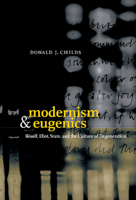 Modernism and Eugenics: Woolf, Eliot, Yeats, and the Culture of Degeneration 0521033306 Book Cover