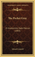 The Pocket Gray: Or Anatomists Vade-Mecum 1165090112 Book Cover