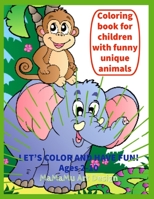 Coloring book for children with funny unique animals: Let's color: (elephants, unicorns, puppies, kittens, turtles, fishes, teddy bear, squirrel etc.). 1652957626 Book Cover