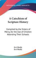 A Catechism of Scripture History: Compiled by the Sisters of Mercy, for the Use of Children Attending Their Schools 1147440190 Book Cover