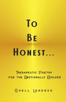 To Be Honest…: Therapeutic Poetry for the Emotionally Evolved (The Healing Journey Series) B0FMQGB9G9 Book Cover