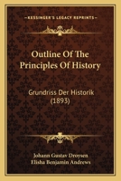 Outline Of The Principles Of History: Grundriss Der Historik 1160220964 Book Cover