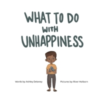 What to Do with Unhappiness 1967230099 Book Cover