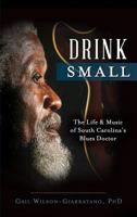 Drink Small: The Life & Music of South Carolina's Blues Doctor 1626197407 Book Cover