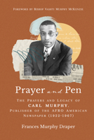 Prayer and Pen: The Prayers and Legacy of Carl Murphy, Publisher of the AFRO American Newspaper (1922–1967) 1640703667 Book Cover