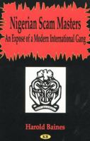 The Nigerian Scam Masters: An Expose of a Modern International Gang 1560722673 Book Cover