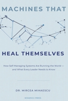 MACHINES THAT HEAL THEMSELVES: How Self-Managing Systems Are Running the World — and What Every Leader Needs to Know B0GW85LWTZ Book Cover