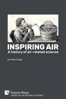 Inspiring air: A history of air-related science (History of Science) 1622737385 Book Cover
