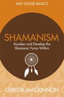 Shamanism: Awaken and Develop the Shamanic Force Within (Hay House Basics) 1781805873 Book Cover