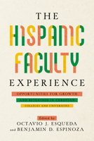 The Hispanic Faculty Experience: Opportunities for Growth and Retention in Christian Colleges and Universities 1684262291 Book Cover