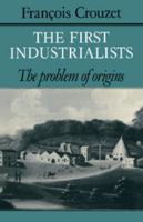 The First Industrialists: The Problem of Origins 0521088712 Book Cover