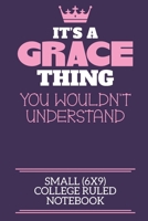 It's A Grace Thing You Wouldn't Understand Small (6x9) College Ruled Notebook: A cute notebook or notepad to write in for any book lovers, doodle writers and budding authors! 1706116829 Book Cover