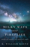 Milky Ways and Fireflies: words of wonder for tattered souls 197726168X Book Cover