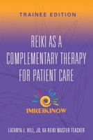 Reiki As a Complementary Therapy For Patient Care: Trainee Edition 1959620150 Book Cover