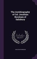 The Autobiography of Col. Jonathan Burnham of Salisbury 1359474544 Book Cover