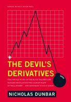 The Devil's Derivatives: The Untold Story of the Slick Traders and Hapless Regulators Who Almost Blew Up Wall Street . . . and Are Ready to Do It Again 1422177815 Book Cover