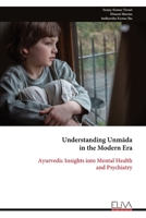Understanding Unmada in the Modern Era: Ayurvedic Insights into Mental Health and Psychiatry 9999336183 Book Cover